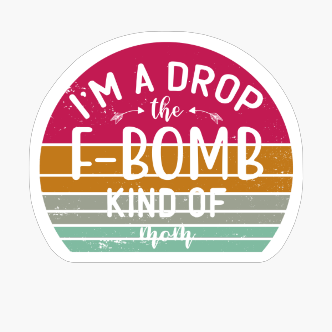 I'm A Drop The F-Bomb Kind Of Mom