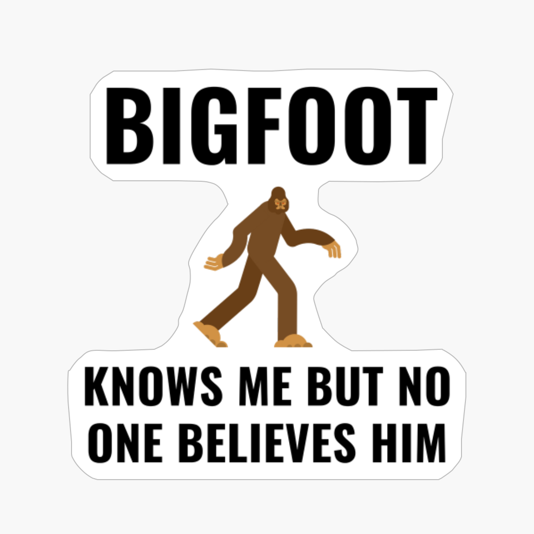 BIGFOOT KNOWS ME