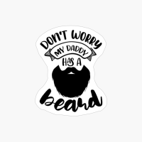 Don't Worry My Daddy Has A Beard Beard Design