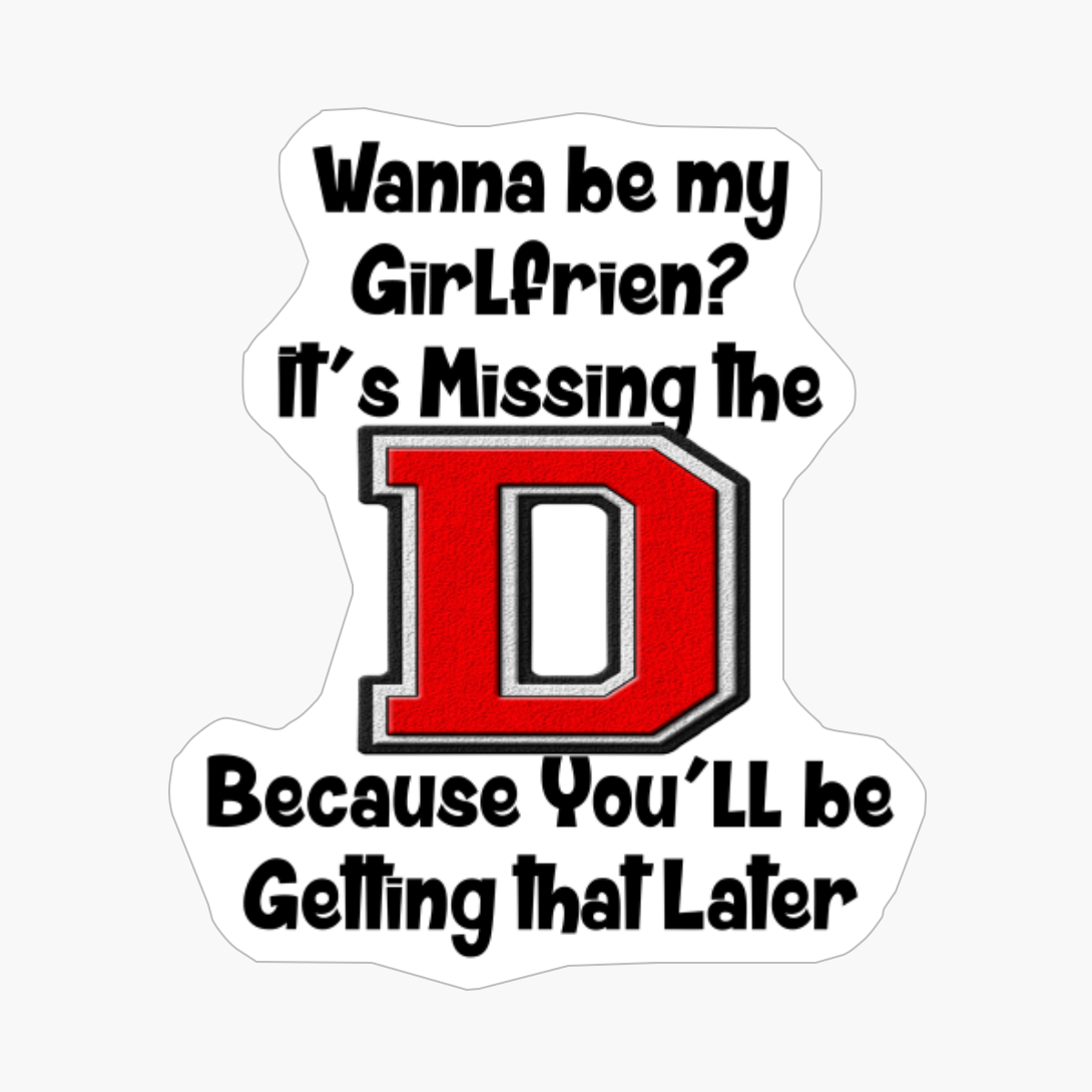 Wanna Be My Girlfriend Funny Humorous Pickup Line