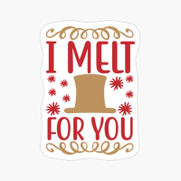 I Melt For You