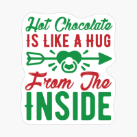 Hot Chocolate Is Like A Hug From The Inside