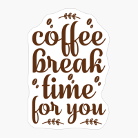 Coffee Break Time For You