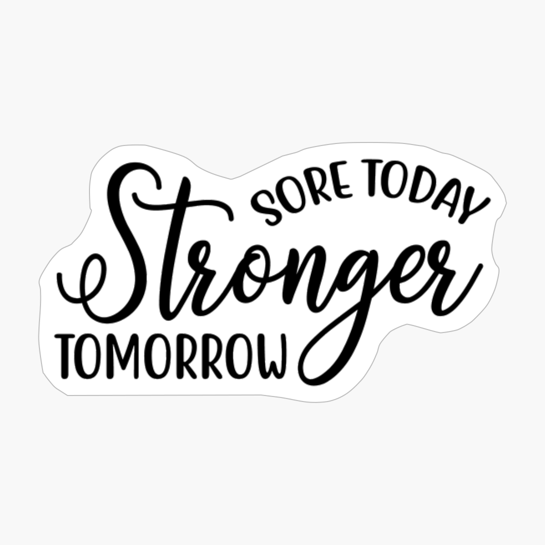 Sore Today Stronger Tomorrow