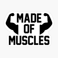 Made Of Muscles