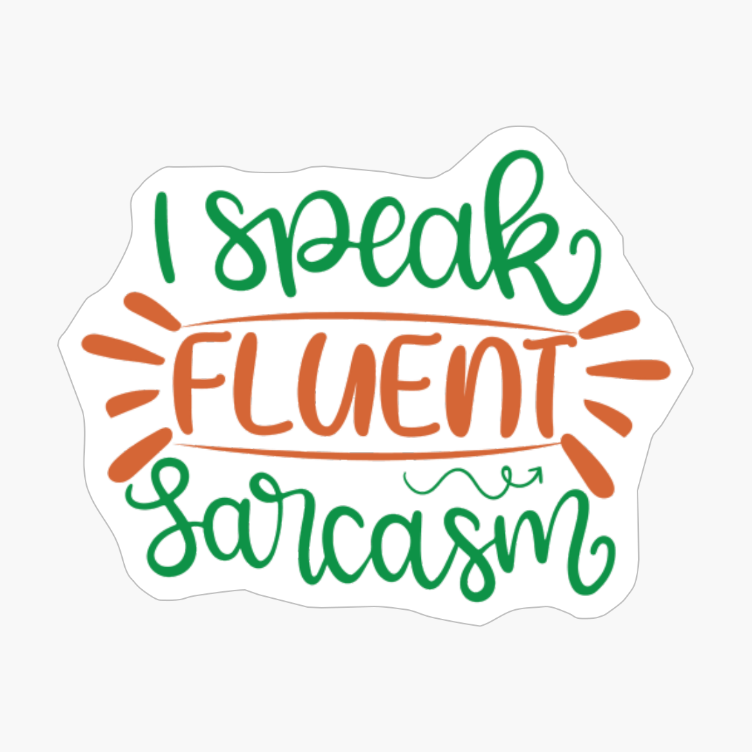 I Speak Fluent Sarcasm