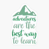 Adventures Are The Best Way To Learn