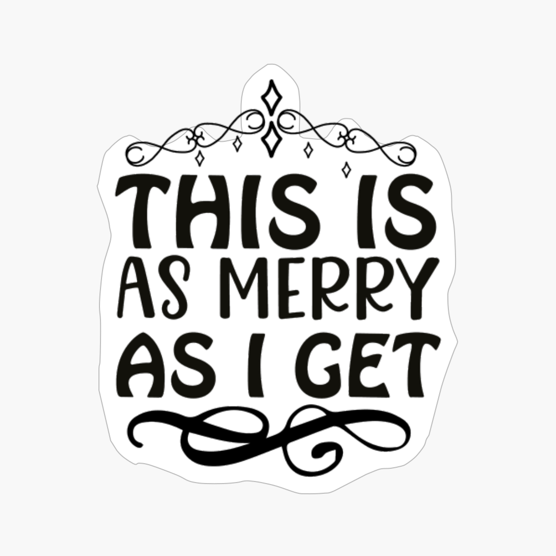 This Is As Merry As I Get