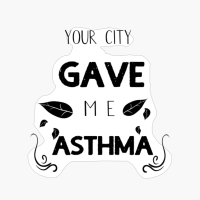 Your City Gave Me Asthma Funny Gift