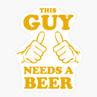 This Guy Needs A Beer Hands