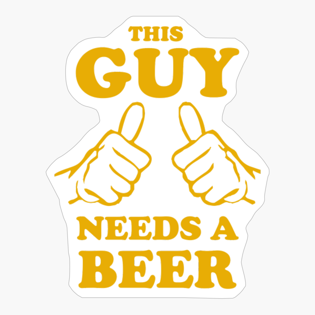 This Guy Needs A Beer Hands
