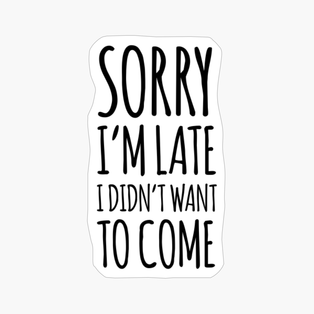Funny Sorry I'm Late