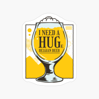 I Need A Huge Belgian Beer
