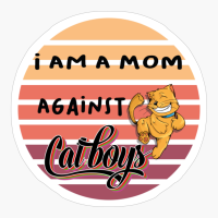 I AM A MOM AGAINST CAT BOYS