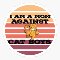 I AM A MOM AGAINST CAT BOYS