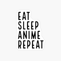Eat Sleep Anime Repeat