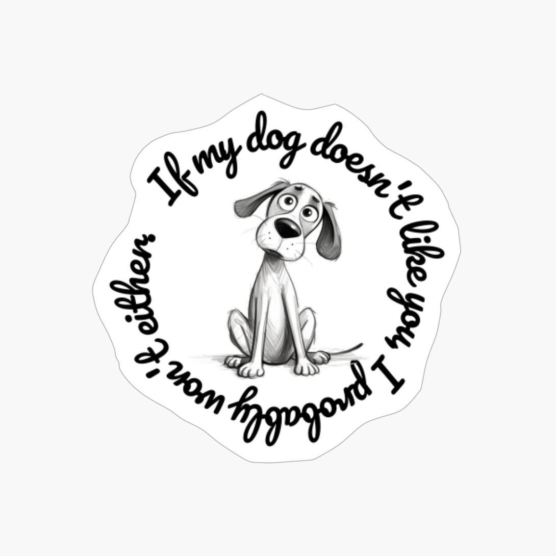 Crossbreed, Round: "If My Dog Doesnt Like You, I Probably Wont Either."