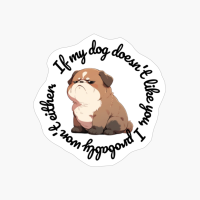 Bulldog, Round: "If My Dog Doesnt Like You, I Probably Wont Either."