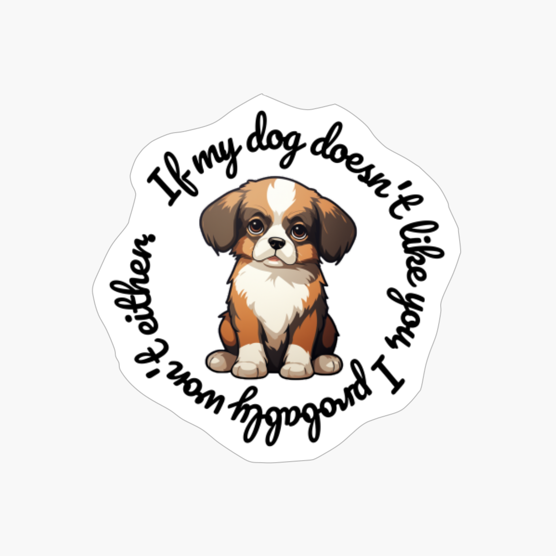 Chihuahua, Round: "If My Dog Doesnt Like You, I Probably Wont Either."