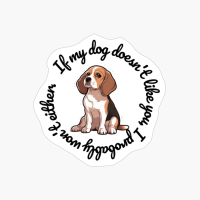 Beagle: "If My Dog Doesnt Like You, I Probably Wont Either." (round)