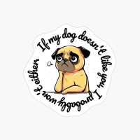 French Bulldog: "If My Dog Doesnt Like You, I Probably Wont Either." (round)