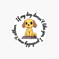 Dachshund: "If My Dog Doesnt Like You, I Probably Wont Either." (round)