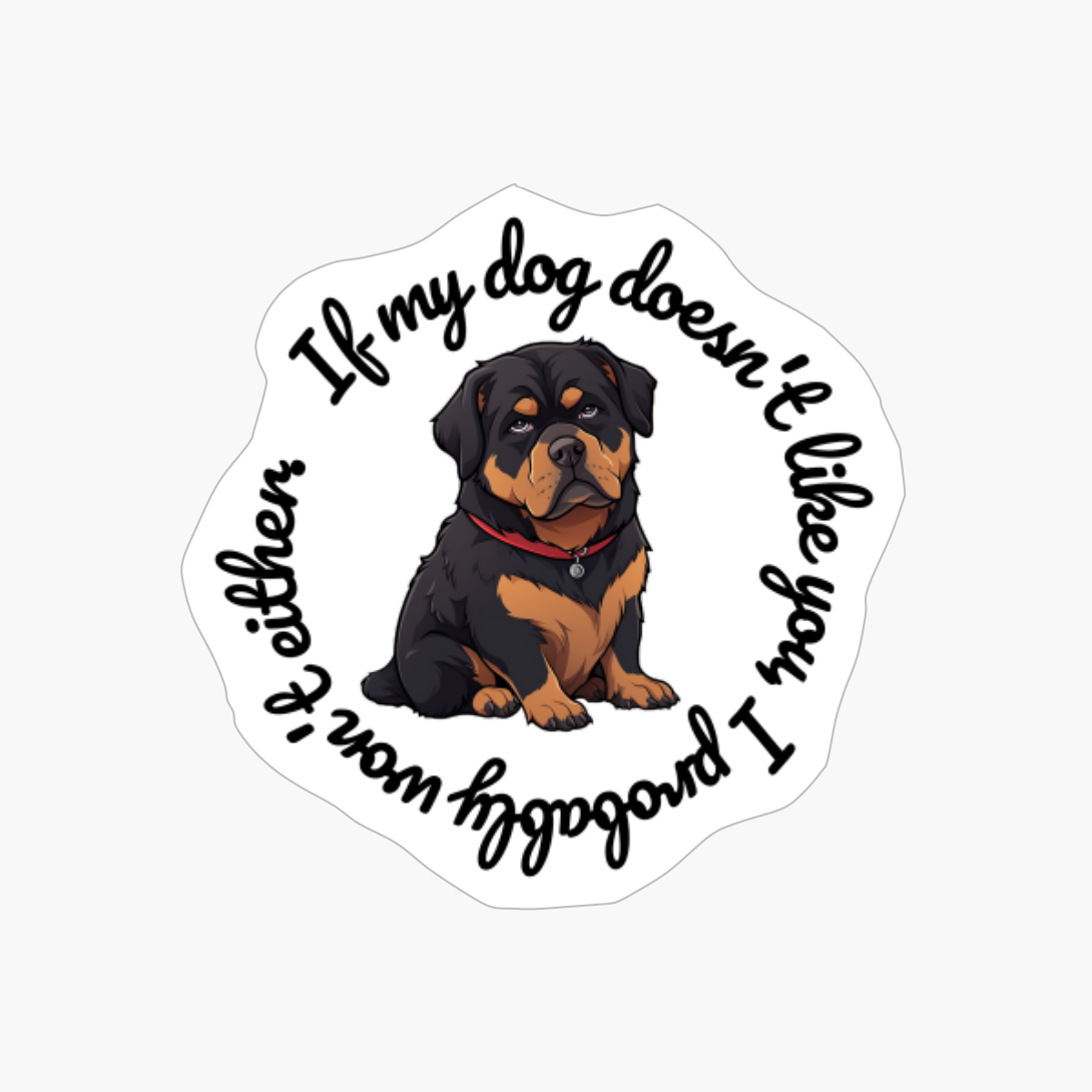 Rottweiler: "If My Dog Doesnt Like You, I Probably Wont Either." (round)