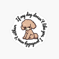 Poodle: "If My Dog Doesnt Like You, I Probably Wont Either." (round)