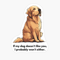 Golden Retriever: "If My Dog Doesnt Like You, I Probably Wont Either."