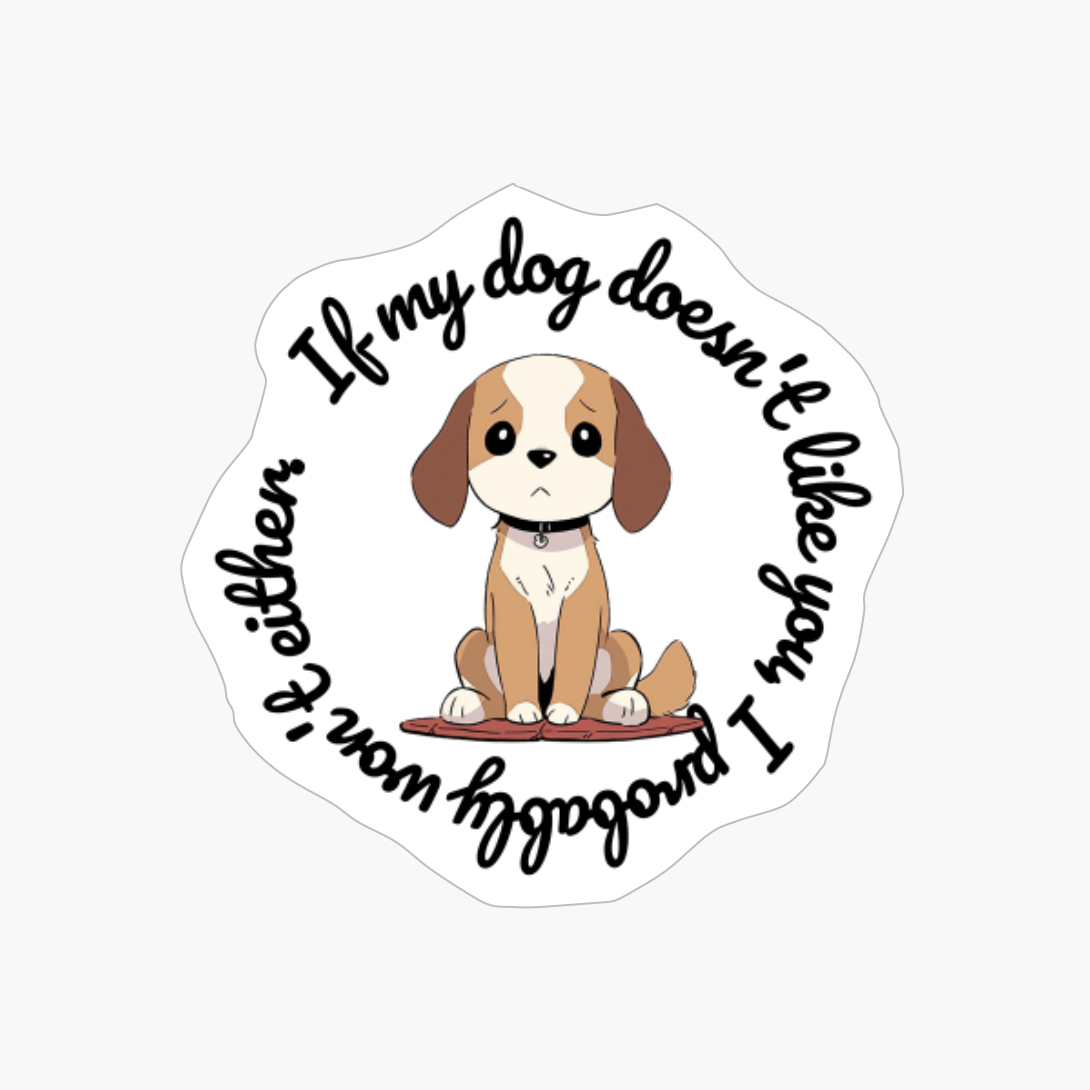 Beagle: "If My Dog Doesnt Like You, I Probably Wont Either." (round)