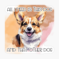 All I Need Is This Dog And That Other Dog