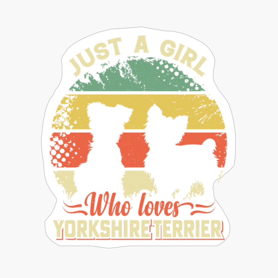 Just A Girl Who Loves Yorkshire Terrier