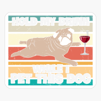 Hold My Drink While I Pet This Dog