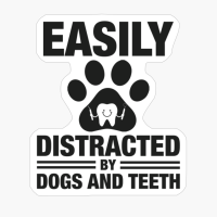 Easily Distracted By Dogs And Teeth