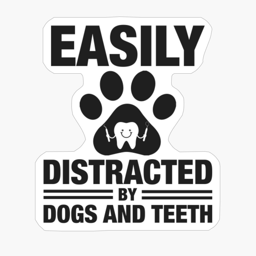 Easily Distracted By Dogs And Teeth