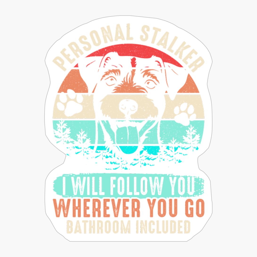 Personal Stalker I Will Follow You Funny Dog Lover