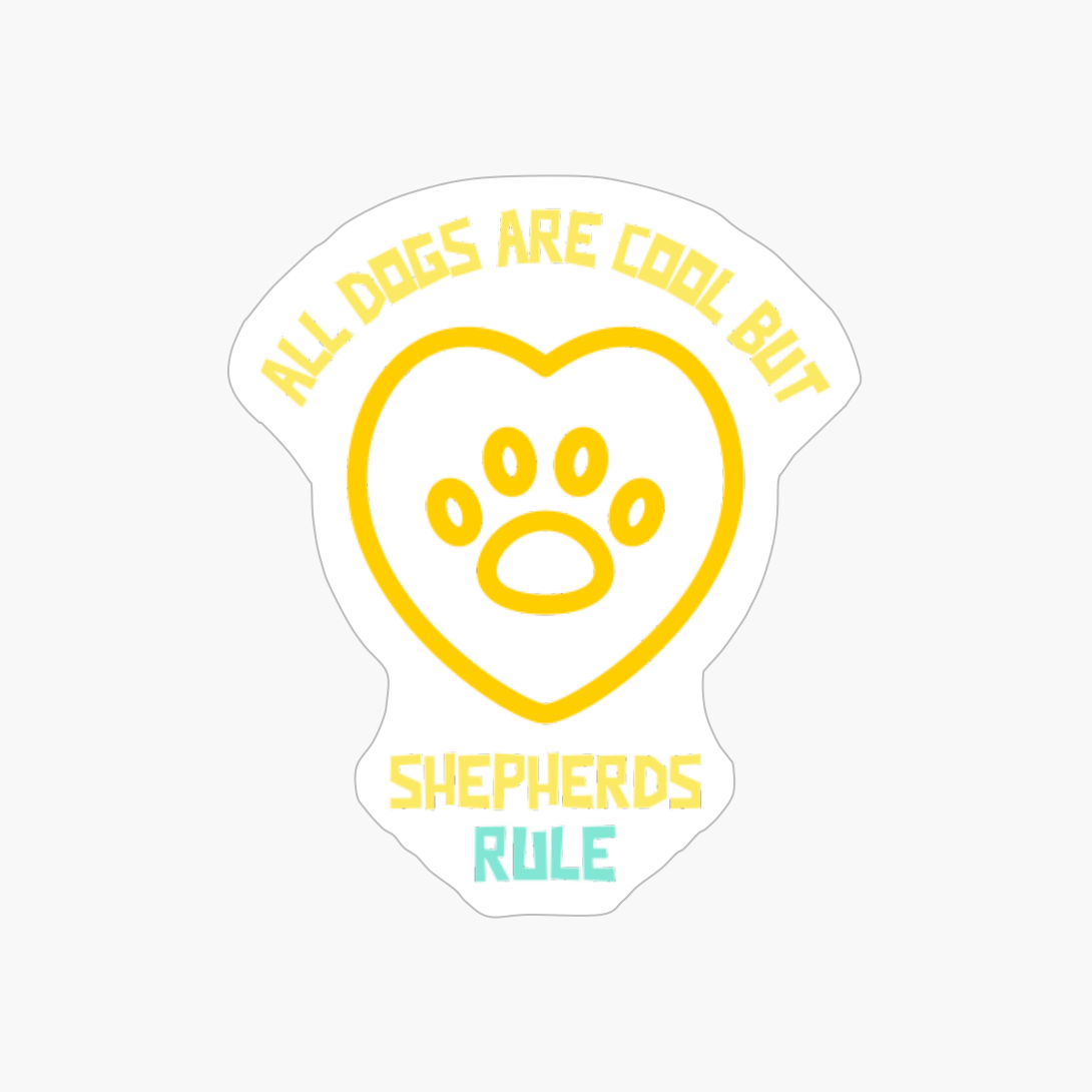 All Dogs Are Cool But Shepherds Rule-funny Dog Quote