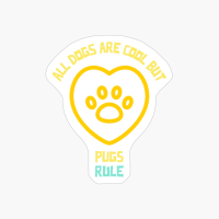 All Dogs Are Cool But Pugs Rule-funny Dog Quote