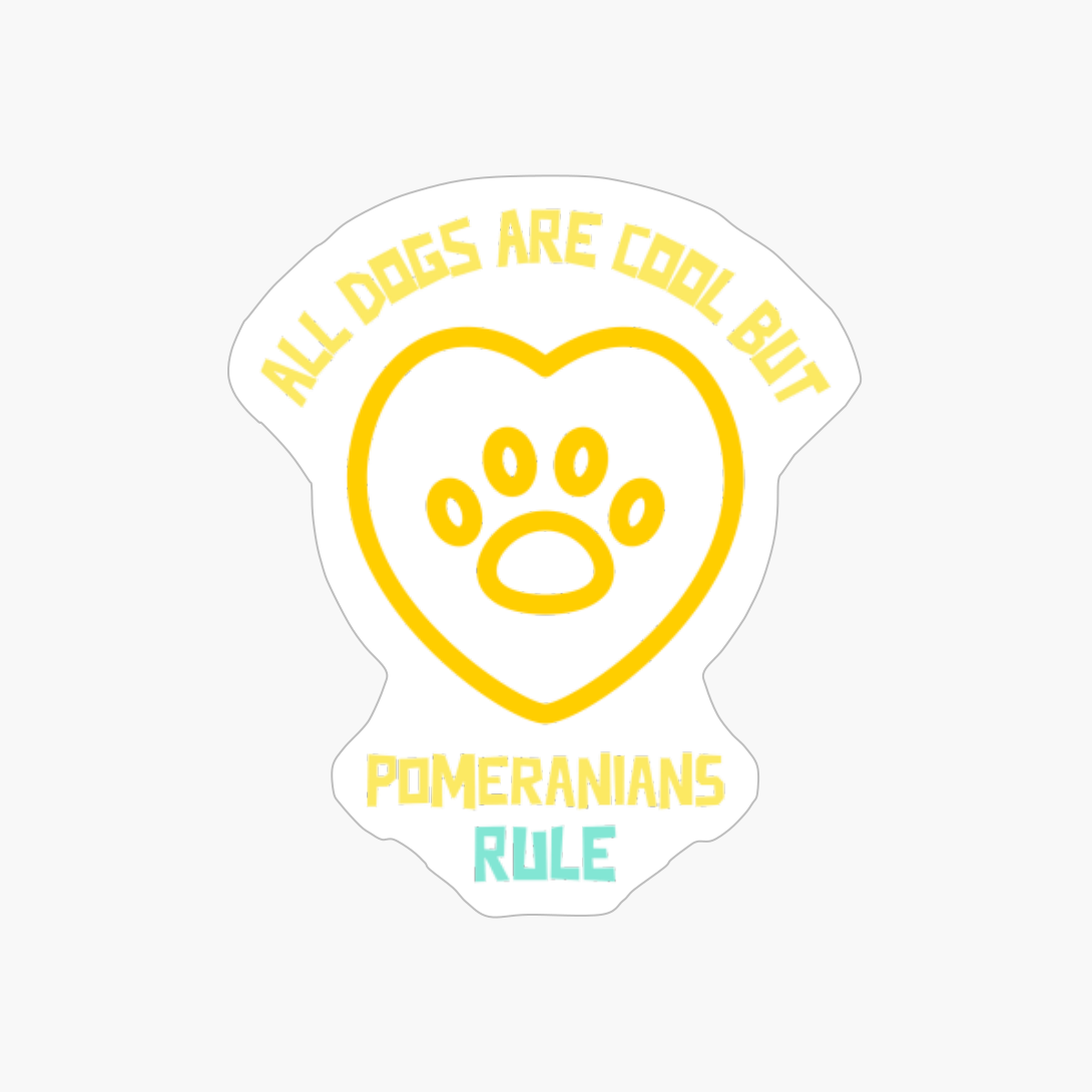 All Dogs Are Cool But Pomeranians Rule-funny Dog Quote