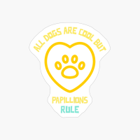 All Dogs Are Cool But Papillions Rule-funny Dog Quote
