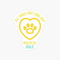 All Dogs Are Cool But Maltese Rule-funny Dog Quote