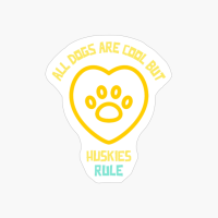 All Dogs Are Cool But Huskies Rule-funny Dog Quote