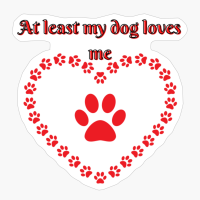 At Least My Dog Loves Me, Cute Puppy Love