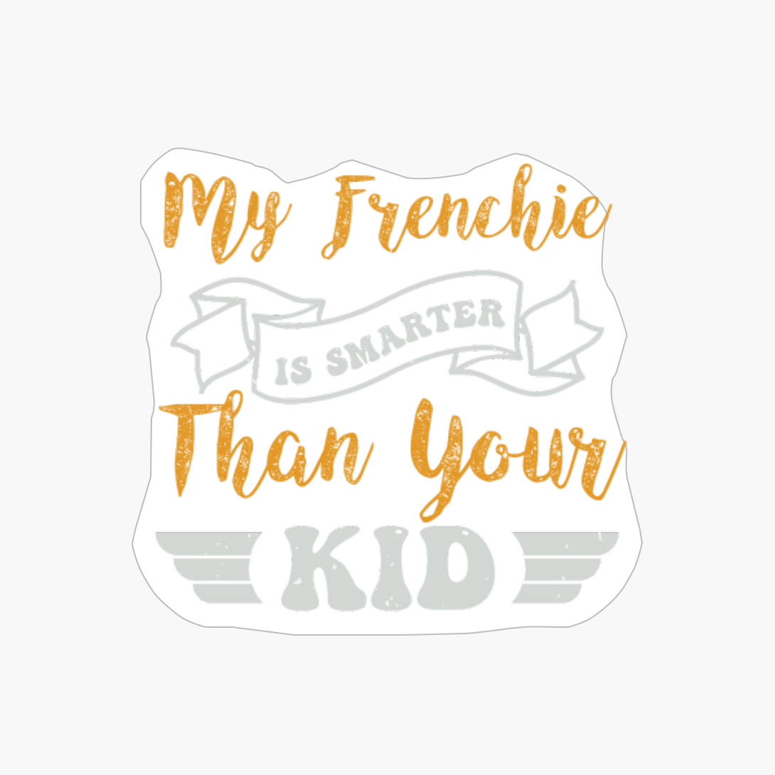 My Frenchie Is Smarter Than Your Kid