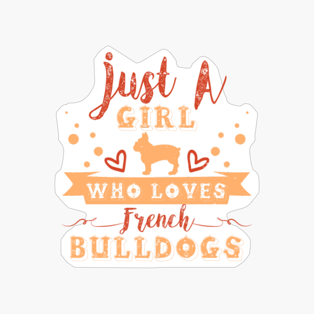 Just A Girl Who Loves French Bulldogs