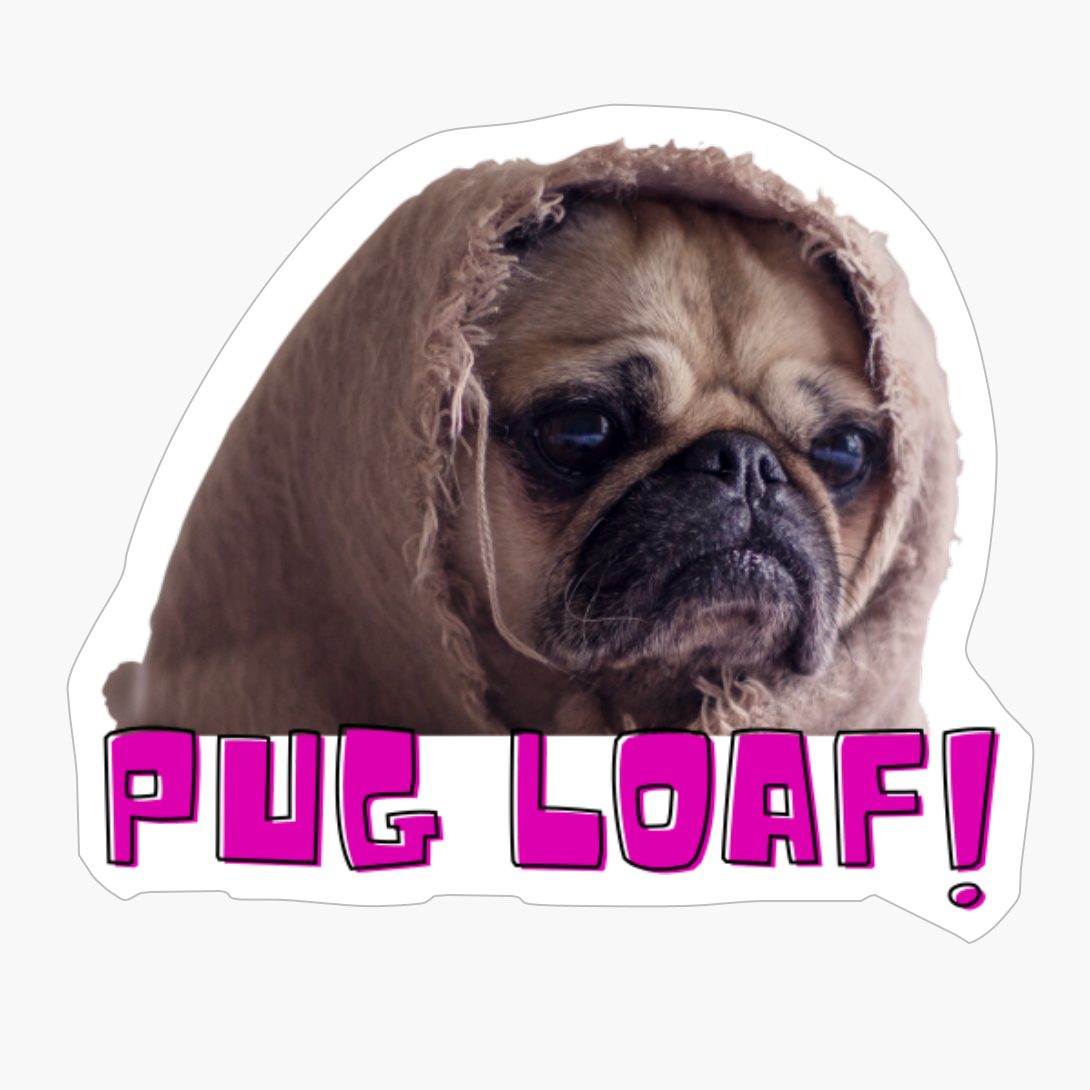 Pug Loaf