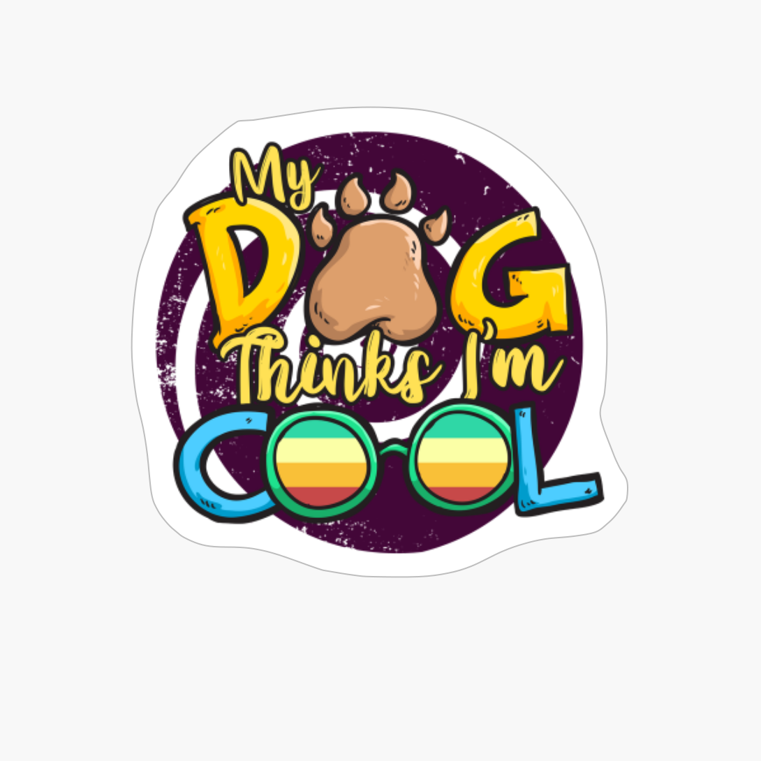 My Dog Thinks I'm Cool Shirt Funny Dog Lover Gift Idea