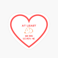 AT LEAST MY DOG LOVES ME 2