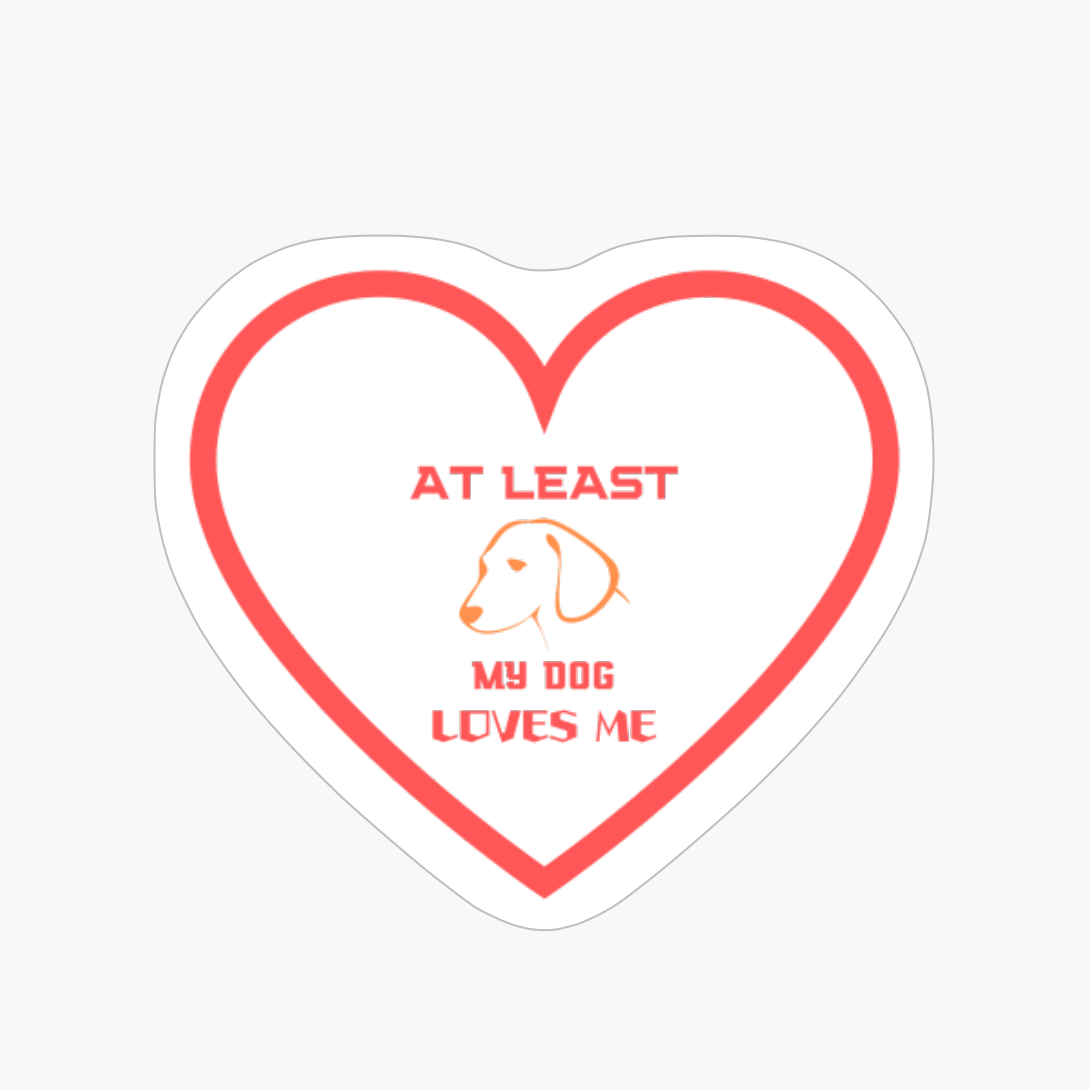 AT LEAST MY DOG LOVES ME 2