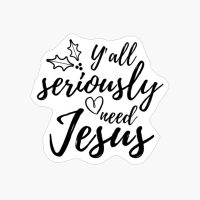 Y All Seriously Need Jesus